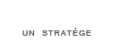 un strat&egrave;ge